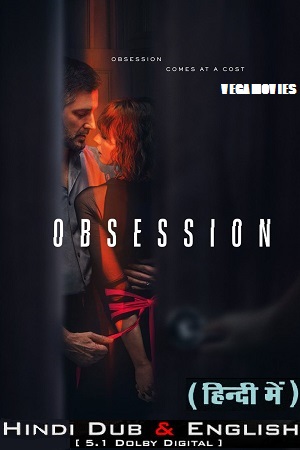  [18-] Obsession – Netflix Original (2023) Season 1 Complete Dual Audio {Hindi-English} 480p | 720p | 1080p WEB-DL